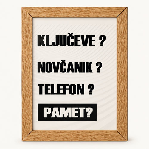 Poster Ključeve? Novčanik? Telefon? Pamet? u drvenom ramu